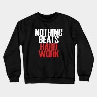 Nothing beats hard work Crewneck Sweatshirt